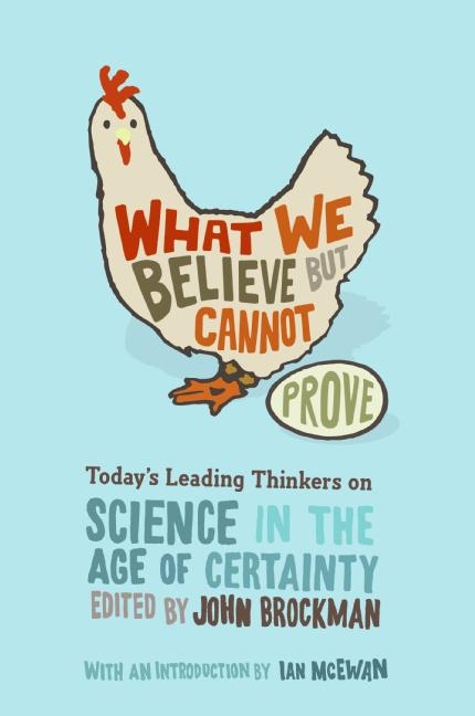 John Brockman/What We Believe But Cannot Prove@ Today's Leading Thinkers on Science in the Age of